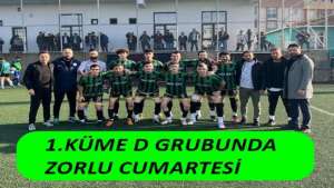 1.KÜME D GRUBUNDA ZORLU CUMARTESİ